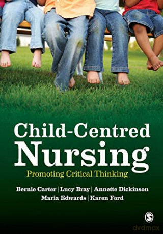 Child-Centred Nursing: Promoting Critical Thinking - Bernie Carter [KSIĄŻKA]