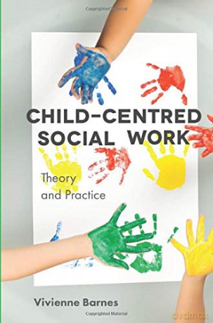 Child-Centred Social Work: Theory and Practice - Vivienne Barnes [KSIĄŻKA]