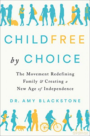 Childfree By Choice: The Movement Redefining Family and Creating a New Age of Independence - Dr. Amy Blackstone [KSIĄŻKA]