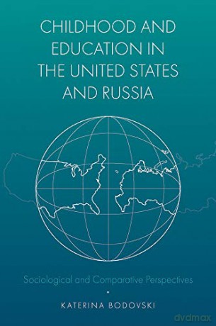 Childhood and Education in the United States and Russia: Sociological and Comparative Perspectives - Katerina Bodovski [KSIĄŻKA]