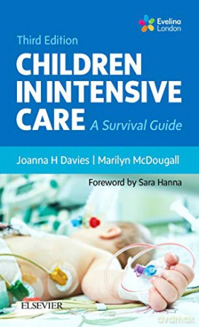 Children in Intensive Care: A Survival Guide, 3e - Joanna H Davies BSc (Hons) MSc RGN RSCN ENB 415 [KSIĄŻKA]