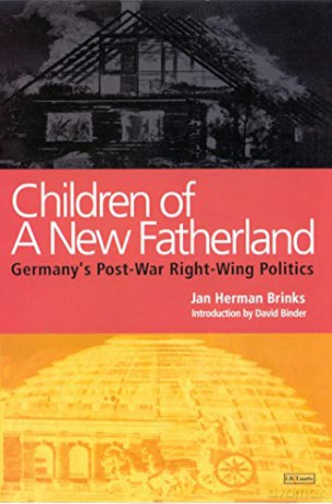 Children of a New Fatherland: Germany's Post-war Right Wing Politics - Jan Herman Brinks [KSIĄŻKA]