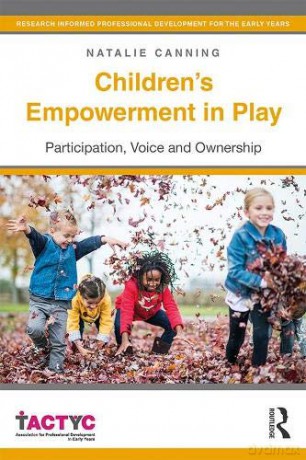 Children's Empowerment in Play: Participation, Voice and Ownership (TACTYC) - Natalie Canning [KSIĄŻKA]