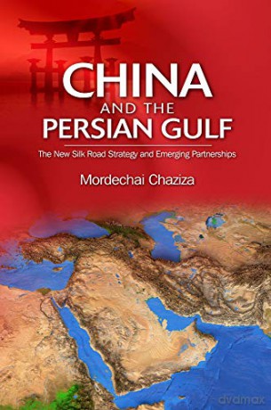 China and the Persian Gulf: The New Silk Road Strategy and Emerging Partnerships - Mordechai Chaziza [KSIĄŻKA]