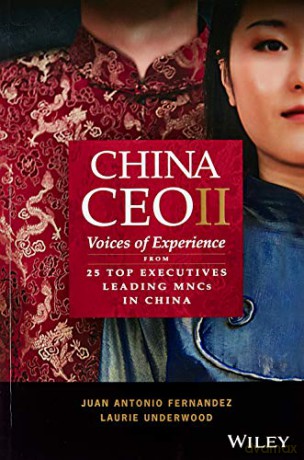 China CEO II: Voices of Experience from 25 Top Executives Leading MNCs in China - Juan Antonio Fernandez [KSIĄŻKA]
