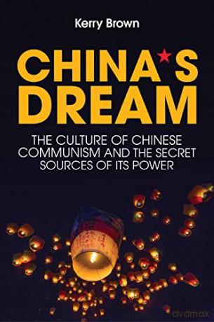 China's Dream: The Culture of Chinese Communism and the Secret Sources of its Power - Kerry Brown [KSIĄŻKA]
