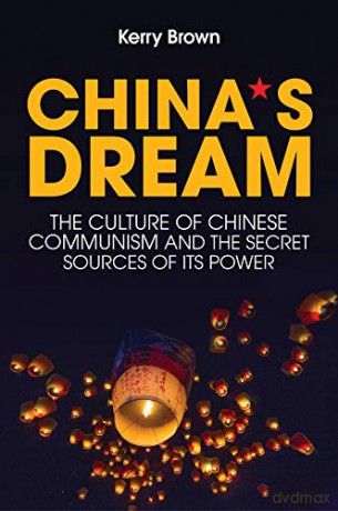 China's Dream: The Culture of Chinese Communism and the Secret Sources of its Power - Kerry Brown [KSIĄŻKA]