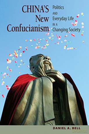 China's New Confucianism: Politics and Everyday Life in a Changing Society - Daniel A. Bell [KSIĄŻKA]
