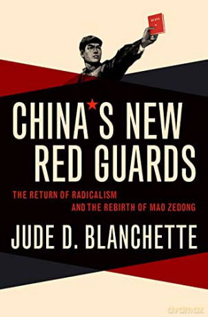China's New Red Guards: The Return of Radicalism and the Rebirth of Mao Zedong - Jude Blanchette [KSIĄŻKA]