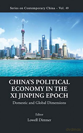 China's Political Economy in the Xi Jinping Epoch: Domestic and Global Dimensions: 0 (Series on Contemporary China) - Lowell Dittmer [KSIĄŻKA]