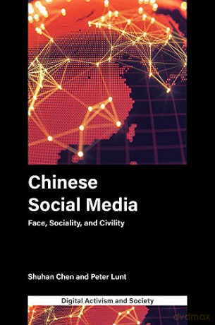 Chinese Social Media: Face, Sociality, and Civility (Digital Activism And Society: Politics, Economy And Culture In Network Communication) - Peter Lunt [KSIĄŻKA]