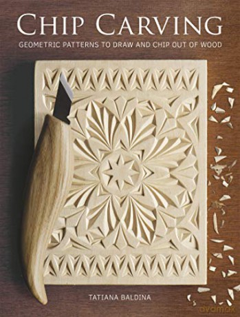 Chip Carving: Geometric Patterns to Draw and Chip out of Wood - Tatiana Baldina [KSIĄŻKA]