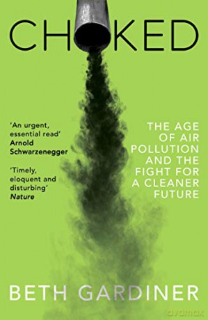 Choked: The Age of Air Pollution and the Fight for a Cleaner Future - Beth Gardiner [KSIĄŻKA]