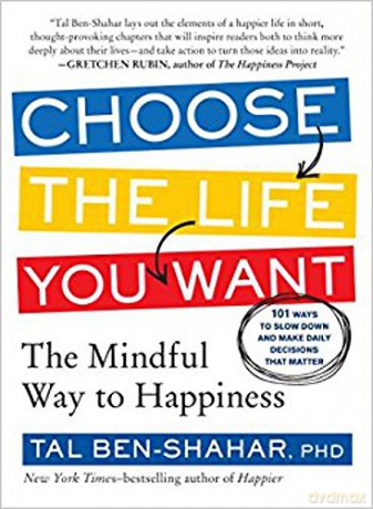 Choose the Life You Want: The Mindful Way to Happiness - Tal Ben-Shahar [KSIĄŻKA]