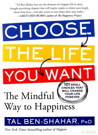 Choose the Life You Want: The Mindful Way to Happiness - Tal Ben-Shahar [KSIĄŻKA]