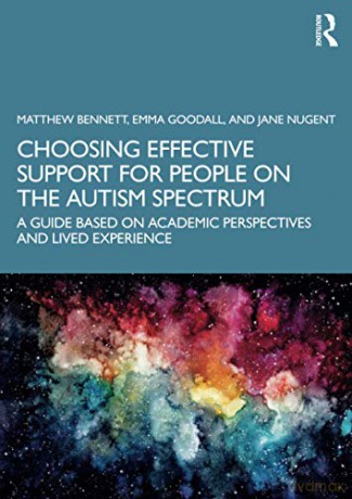 Choosing Effective Support for People on the Autism Spectrum: A Guide Based on Academic Perspectives and Lived Experience - Matthew Bennett [KSIĄŻKA]