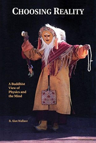 Choosing Reality: A Buddhist View of Physics and Mind: A Buddhist View of Physics and the Mind (2nd Ed.) - B. Alan Wallace [KSIĄŻKA]