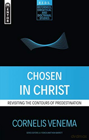 Chosen in Christ: Revisiting the Contours of Predestination (Reformed Exegetical Doctrinal Studies series) - Cornelius P. Venema [KSIĄŻKA]