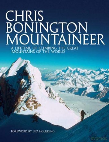 Chris Bonington Mountaineer: A Lifetime of Climbing the Great Mountains of the World - Sir Chris Bonington [KSIĄŻKA]