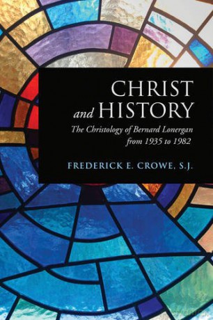 Christ and History: The Christology of Bernard Lonergan from 1935 to 1982 (Lonergan Studies) - Frederick E. Crowe S. J. [KSIĄŻKA]