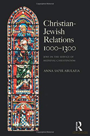 Christian Jewish Relations 1000-1300: Jews in the Service of Medieval Christendom (The Medieval World) - Anna Sapir Abulafia [KSIĄŻKA]