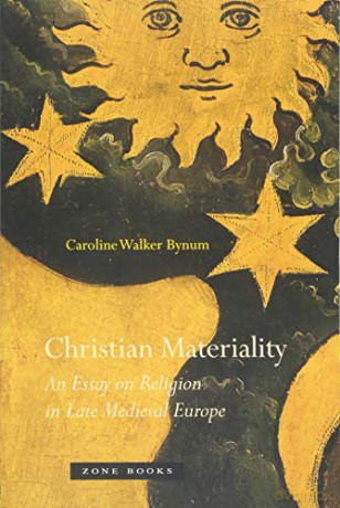 Christian Materiality: An Essay on Religion in Late Medieval Europe (Zone Books) - Caroline Walker Bynum [KSIĄŻKA]