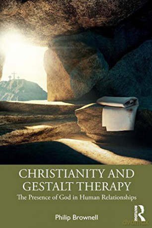 Christianity and Gestalt Therapy: The Presence of God in Human Relationships - Philip Brownell [KSIĄŻKA]