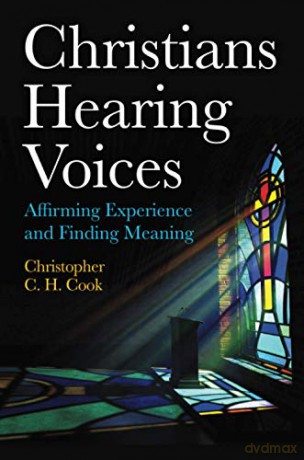Christians Hearing Voices: Affirming Experience and Finding Meaning - Christopher C. H. Cook [KSIĄŻKA]