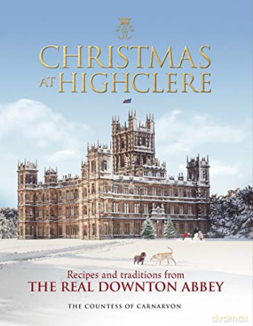 Christmas at Highclere: Recipes and traditions from the real Downton Abbey - The Countess of Carnarvon [KSIĄŻKA]