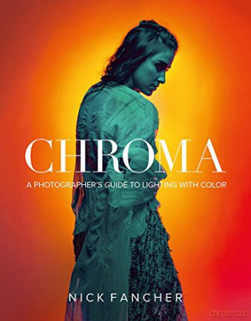 Chroma: A Photographer's Guide to Lighting with Color - Nick Fancher [KSIĄŻKA]