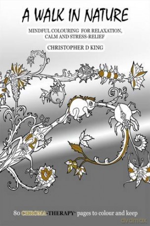 Chroma-Therapy: A Walk in Nature Adult Colouring Book for Mindful Soothing Relaxation - Christopher D. King [KSIĄŻKA]