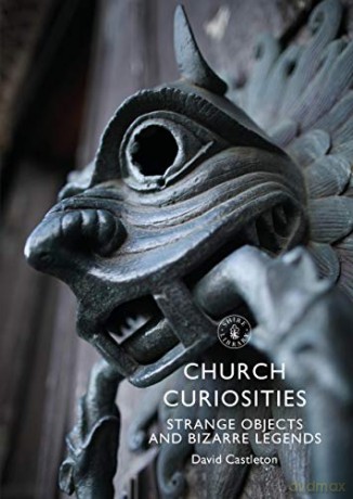 Church Curiosities: Strange Objects and Bizarre Legends (Shire Library) - David Castleton [KSIĄŻKA]