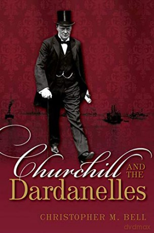 Churchill and the Dardanelles - Christopher M. Bell [KSIĄŻKA]