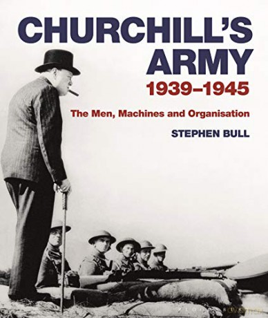 Churchill's Army: 1939-1945 The men, machines and organisation - Dr Stephen Bull [KSIĄŻKA]
