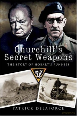 Churchill's Secret Weapons: the Story of Hobart's Funnies - Patrick Delaforce [KSIĄŻKA]