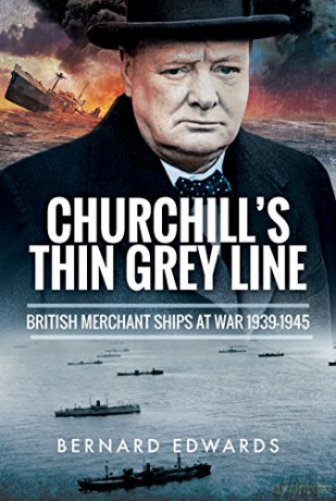 Churchill's Thin Grey Line: British Merchant Ships at War 1939-1945 - Bernard Edwards [KSIĄŻKA]