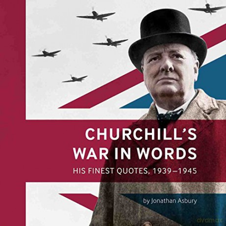 Churchill's War in Words - His Finest Quotes, 1939-1945 - Jonathan Asbury [KSIĄŻKA]