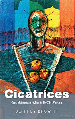 Cicatrices: Central American Fiction in the 21st Century - Jeffrey Browitt [KSIĄŻKA]