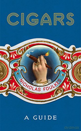 Cigars: A Guide: Foulkes Nicholas - Nicholas Foulkes [KSIĄŻKA]