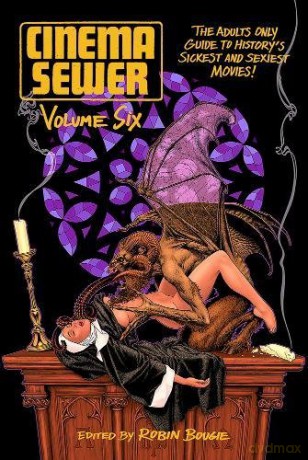 Cinema Sewer Volume 6: The Adults Only Guide to History's Sickest and Sexiest Movies! - Robin Bougie [KSIĄŻKA]