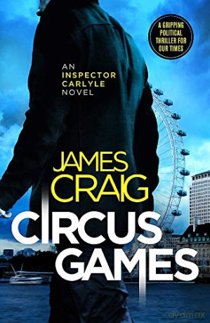 Circus Games: An addictive political thriller (Inspector Carlyle) - James Craig [KSIĄŻKA]
