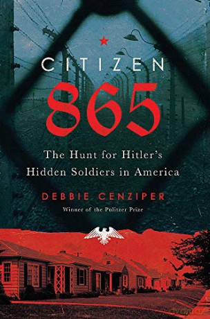 Citizen 865: The Hunt for Hitler's Hidden Soldiers in America - Debbie Cenziper [KSIĄŻKA]