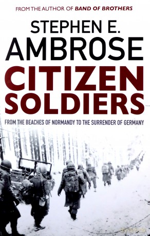 Citizen Soldiers: From The Normandy Beaches To The Surrender Of Germany - Stephen E. Ambrose [KSIĄŻKA]