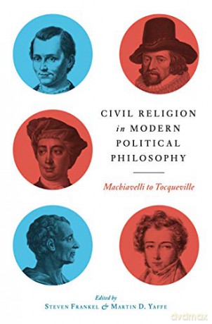 Civil Religion in Modern Political Philosophy: Machiavelli to Tocqueville - Steven Frankel [KSIĄŻKA]