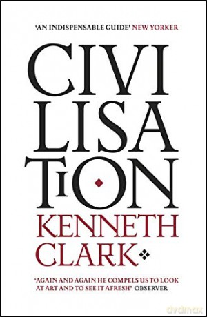 Civilisation: A Personal View - Kenneth Clark [KSIĄŻKA]