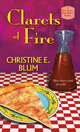 Clarets of Fire (Rose Avenue Wine Club Mystery): 4 - Christine E. Blum [KSIĄŻKA]