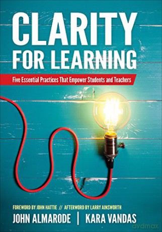 Clarity for Learning: Five Essential Practices That Empower Students and Teachers (Corwin Teaching Essentials) - John T. Almarode [KSIĄŻKA]