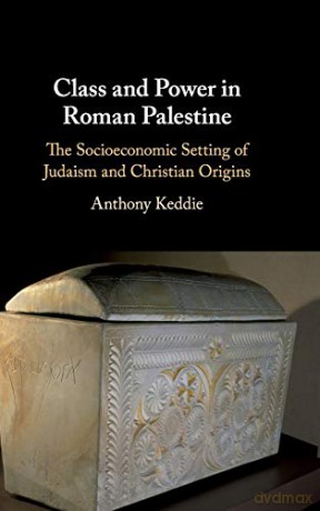 Class and Power in Roman Palestine: The Socioeconomic Setting of Judaism and Christian Origins - Anthony Keddie [KSIĄŻKA]