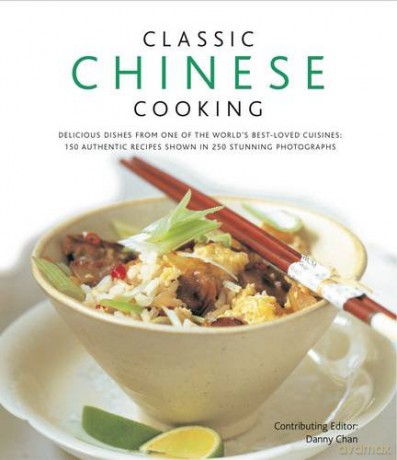 Classic Chinese Cooking: Delicious Dishes from One of the World's Best-loved Cuisines: 150 Authentic Recipes Shown in 250 Stunning Photographs - Danny Chan [KSIĄŻKA]