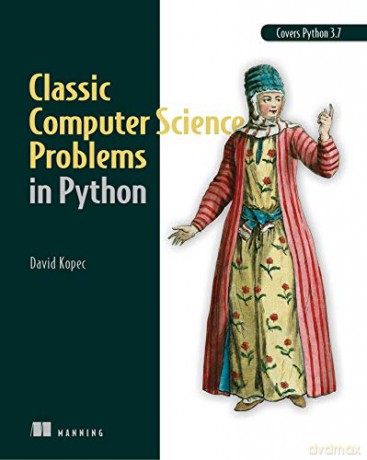Classic Computer Science Problems in Python: Easy to Advanced Programming Challenges to Sharpen Your Coding Skills and Improve Your Algorithmic Thinking - David Kopec [KSIĄŻKA]